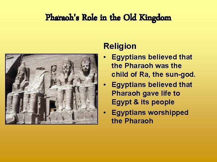 Pharaoh's Role in the Old Kingdom Religion • Egyptians believed that the Pharaoh was