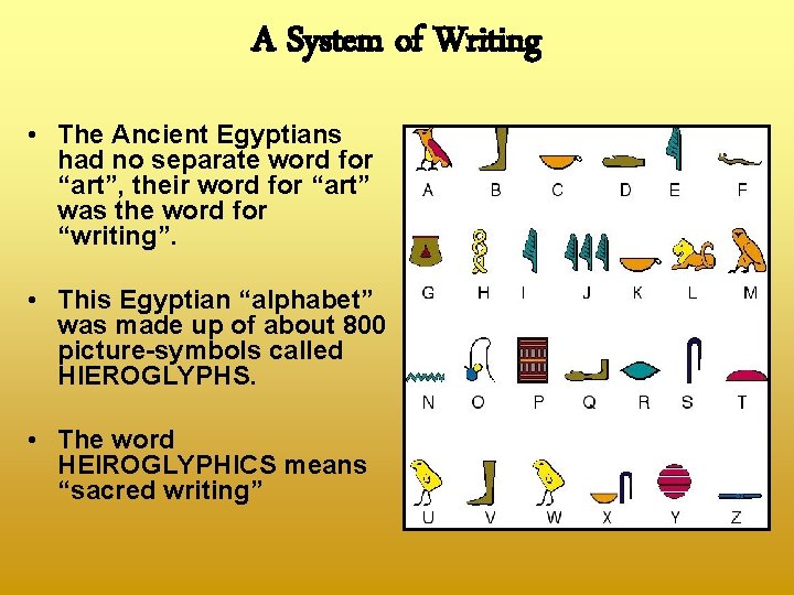 A System of Writing • The Ancient Egyptians had no separate word for “art”,