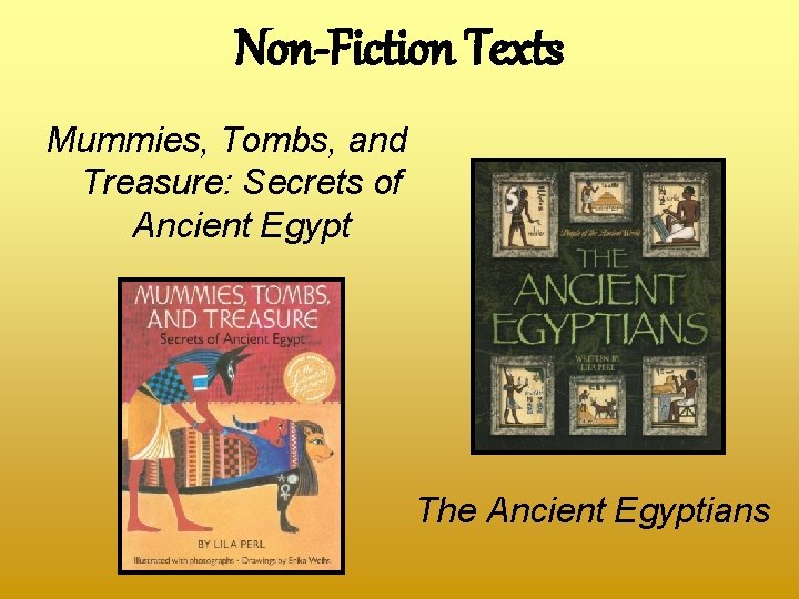 Non-Fiction Texts Mummies, Tombs, and Treasure: Secrets of Ancient Egypt The Ancient Egyptians 