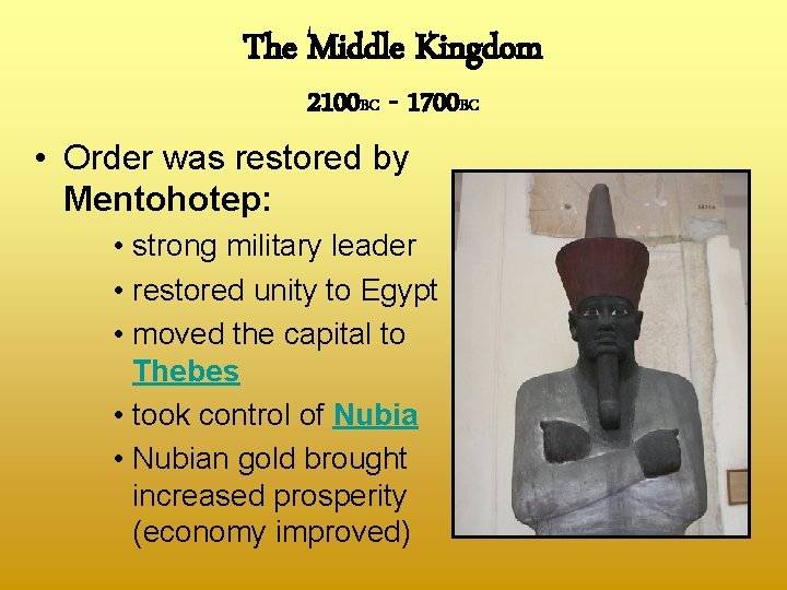 The Middle Kingdom 2100 BC - 1700 BC • Order was restored by Mentohotep: