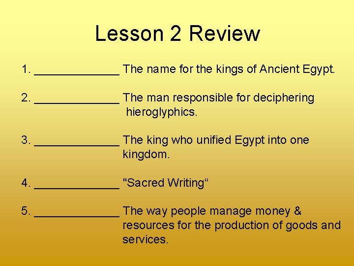 Lesson 2 Review 1. _______ The name for the kings of Ancient Egypt. 2.