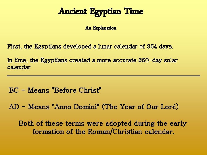 Ancient Egyptian Time An Explanation First, the Egyptians developed a lunar calendar of 354