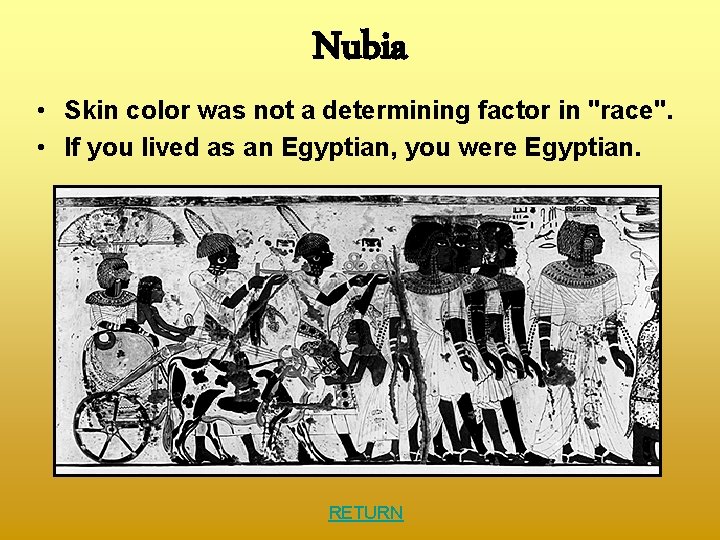 Nubia • Skin color was not a determining factor in "race". • If you