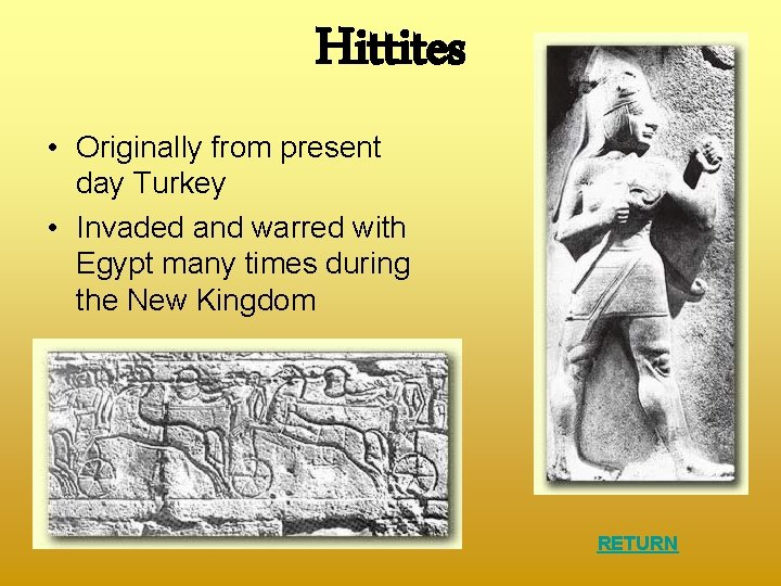 Hittites • Originally from present day Turkey • Invaded and warred with Egypt many