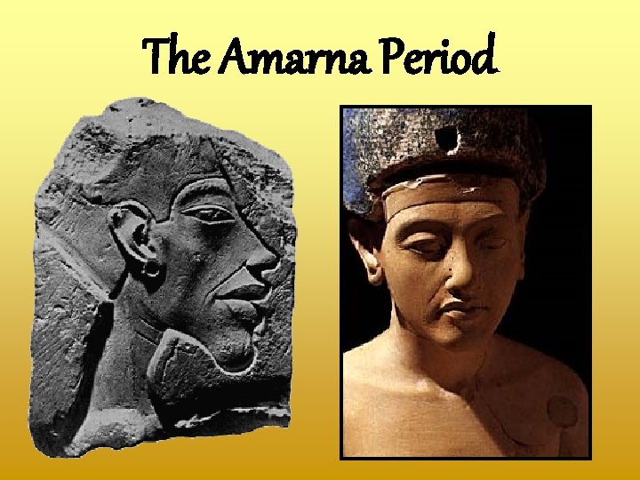 The Amarna Period The Amarna Period