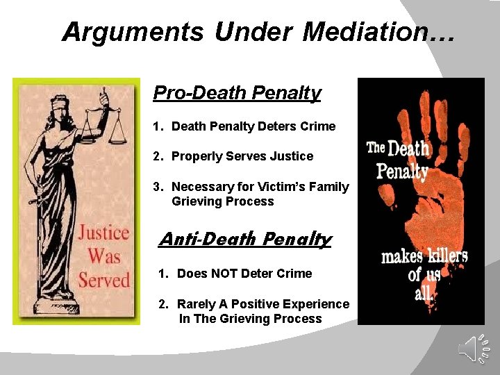 Arguments Under Mediation… Pro-Death Penalty 1. Death Penalty Deters Crime 2. Properly Serves Justice