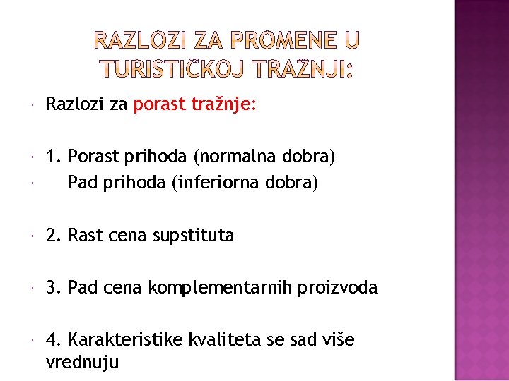  Razlozi za porast tražnje: 1. Porast prihoda (normalna dobra) Pad prihoda (inferiorna dobra)