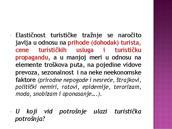  Elastičnost turističke tražnje se naročito javlja u odnosu na prihode (dohodak) turista, cene