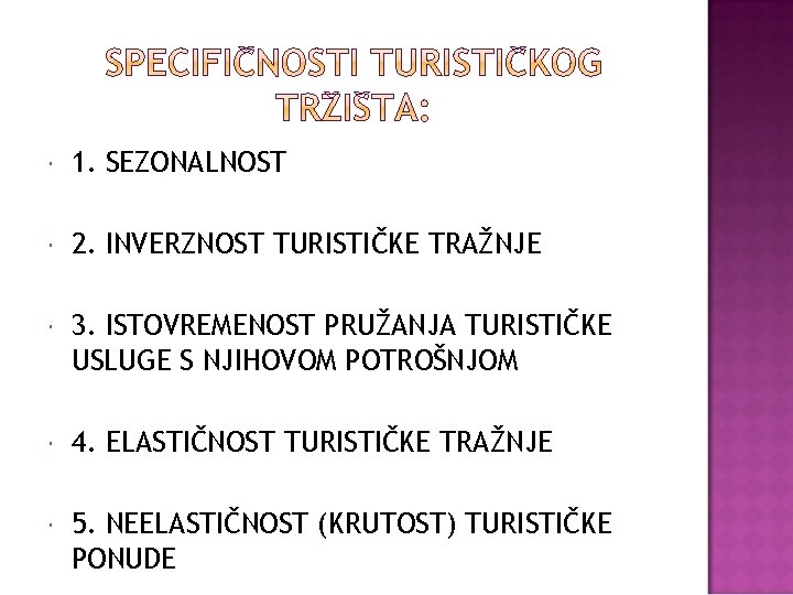  1. SEZONALNOST 2. INVERZNOST TURISTIČKE TRAŽNJE 3. ISTOVREMENOST PRUŽANJA TURISTIČKE USLUGE S NJIHOVOM
