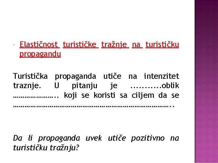 Elastičnost turističke tražnje na turističku propagandu Turistička propaganda utiče na intenzitet traznje. U