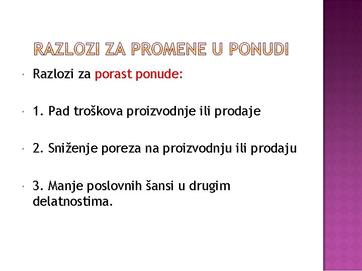  Razlozi za porast ponude: 1. Pad troškova proizvodnje ili prodaje 2. Sniženje poreza