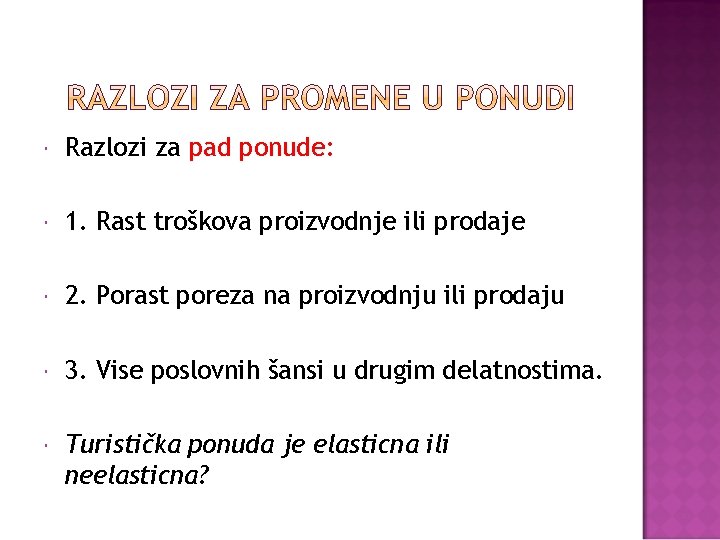  Razlozi za pad ponude: 1. Rast troškova proizvodnje ili prodaje 2. Porast poreza