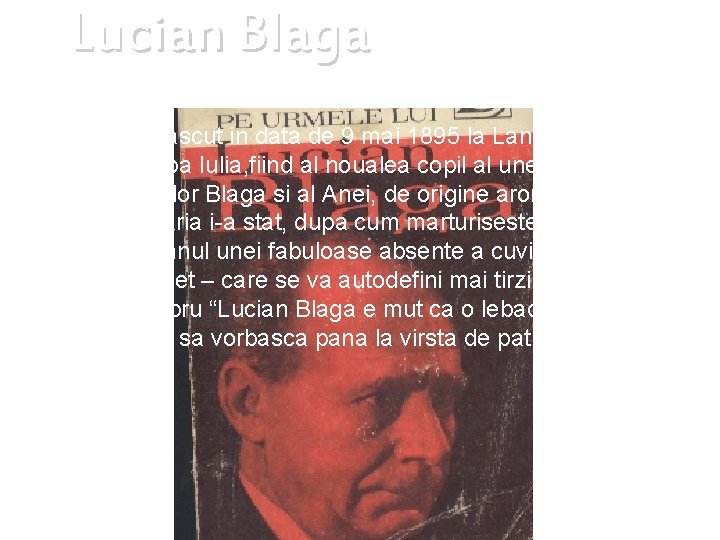 Lucian Blaga S-a nascut in data de 9 mai 1895 la Lancram, langa Alba