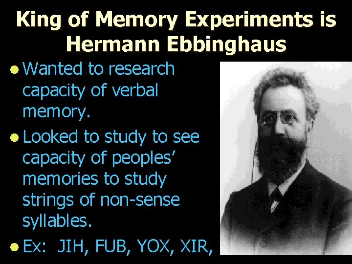 King of Memory Experiments is Hermann Ebbinghaus l Wanted to research capacity of verbal