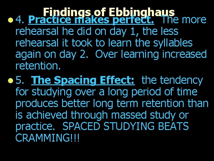 l 4. Findings of Ebbinghaus Practice makes perfect. The more rehearsal he did on