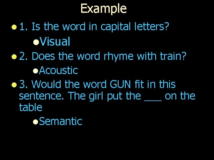 Example l 1. Is the word in capital letters? l. Visual l 2. Does