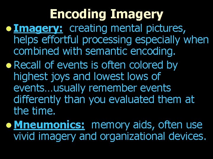 Encoding Imagery l Imagery: creating mental pictures, helps effortful processing especially when combined with