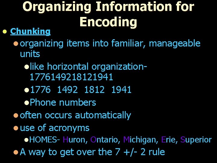 l Organizing Information for Encoding Chunking l organizing items into familiar, manageable units llike