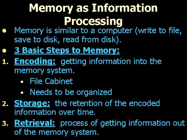 l l 1. 2. 3. Memory as Information Processing Memory is similar to a