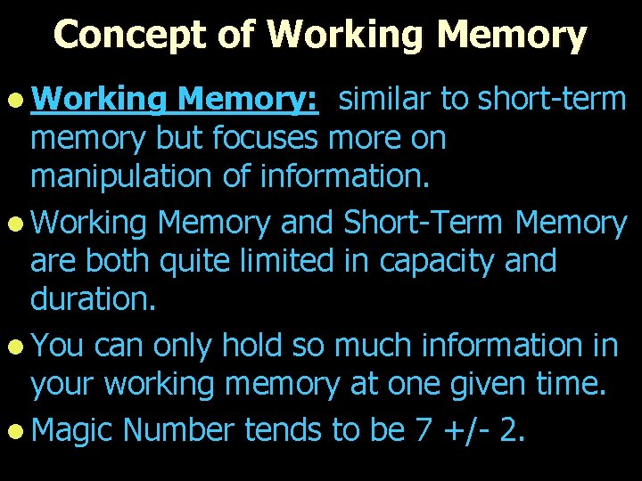 Concept of Working Memory l Working Memory: similar to short-term memory but focuses more