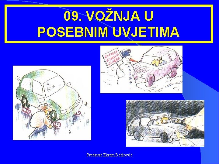 09. VOŽNJA U POSEBNIM UVJETIMA Predavač Ekrem Bećirović 