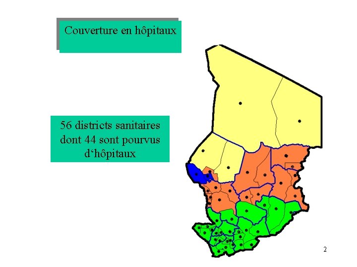 Couverture en hôpitaux 56 districts sanitaires Couverture hôpitaux dont 44 en sont pourvus d‘hôpitaux