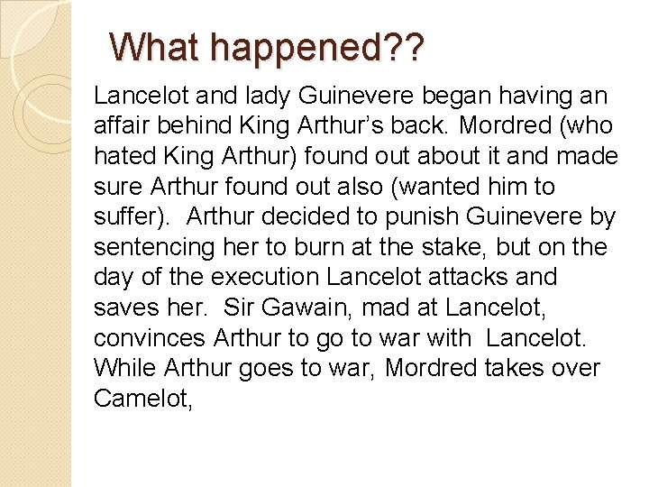 What happened? ? Lancelot and lady Guinevere began having an affair behind King Arthur’s