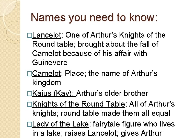 Names you need to know: �Lancelot: One of Arthur’s Knights of the Round table;