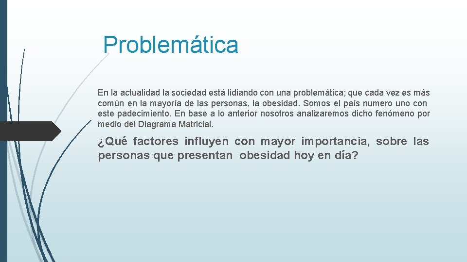 Problemática En la actualidad la sociedad está lidiando con una problemática; que cada vez