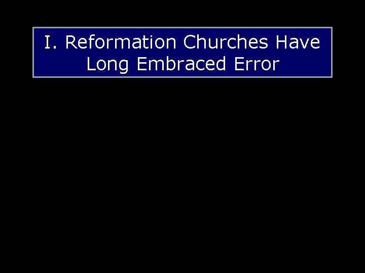 I. Reformation Churches Have Long Embraced Error 