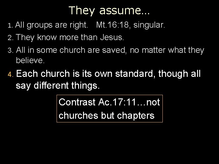 They assume… 1. All groups are right. Mt. 16: 18, singular. 2. They know