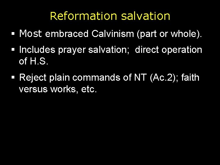 Reformation salvation § Most embraced Calvinism (part or whole). § Includes prayer salvation; direct