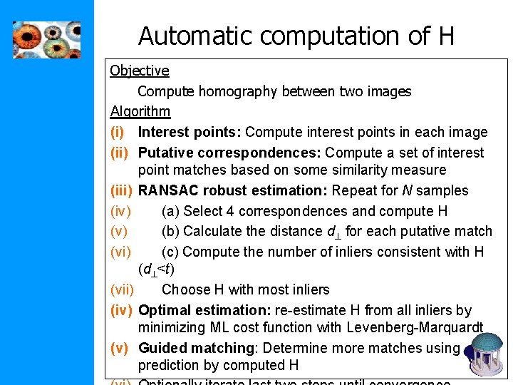 Automatic computation of H Objective Compute homography between two images Algorithm (i) Interest points: Automatic computation of H Objective Compute homography between two images Algorithm (i) Interest points: