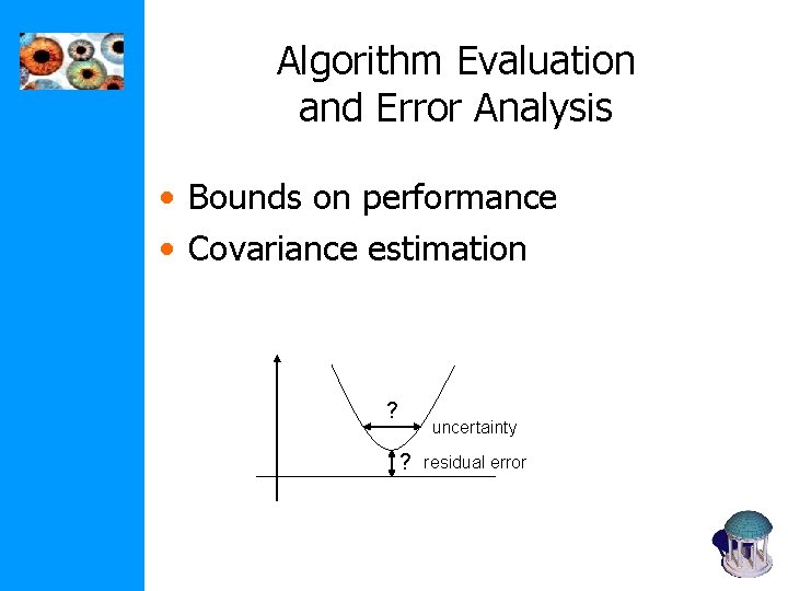 Algorithm Evaluation and Error Analysis • Bounds on performance • Covariance estimation ? uncertainty Algorithm Evaluation and Error Analysis • Bounds on performance • Covariance estimation ? uncertainty