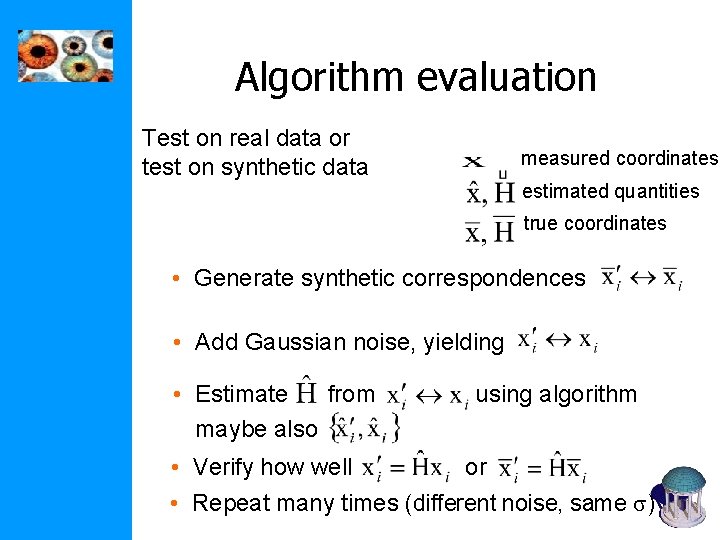 Algorithm evaluation Test on real data or test on synthetic data measured coordinates estimated Algorithm evaluation Test on real data or test on synthetic data measured coordinates estimated