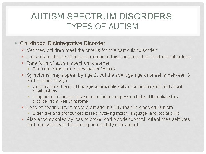 AUTISM SPECTRUM DISORDERS: TYPES OF AUTISM • Childhood Disintegrative Disorder • Very few children