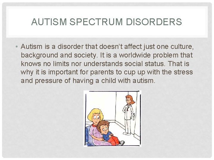 AUTISM SPECTRUM DISORDERS • Autism is a disorder that doesn’t affect just one culture,