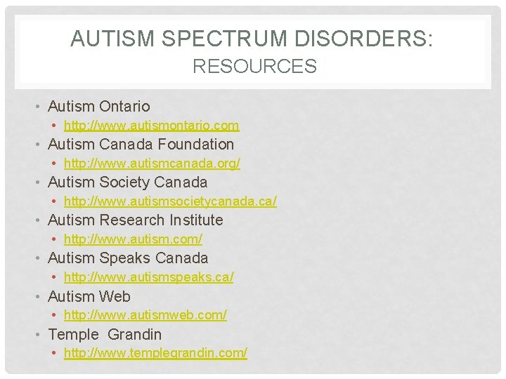 AUTISM SPECTRUM DISORDERS: RESOURCES • Autism Ontario • http: //www. autismontario. com • Autism