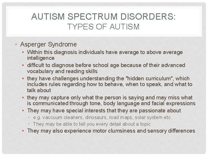 AUTISM SPECTRUM DISORDERS: TYPES OF AUTISM • Asperger Syndrome • Within this diagnosis individuals