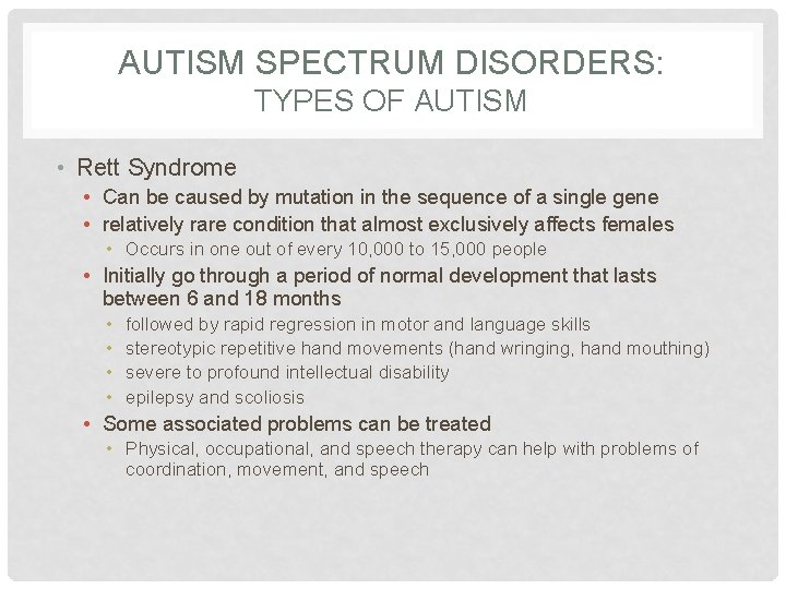 AUTISM SPECTRUM DISORDERS: TYPES OF AUTISM • Rett Syndrome • Can be caused by