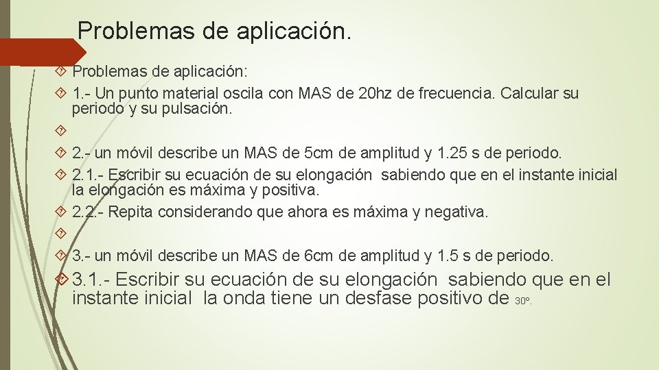Problemas de aplicación. Problemas de aplicación: 1. - Un punto material oscila con MAS