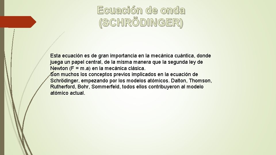 Ecuación de onda (SCHRÖDINGER) Esta ecuación es de gran importancia en la mecánica cuántica,