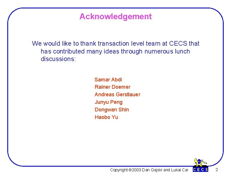 Acknowledgement We would like to thank transaction level team at CECS that has contributed Acknowledgement We would like to thank transaction level team at CECS that has contributed