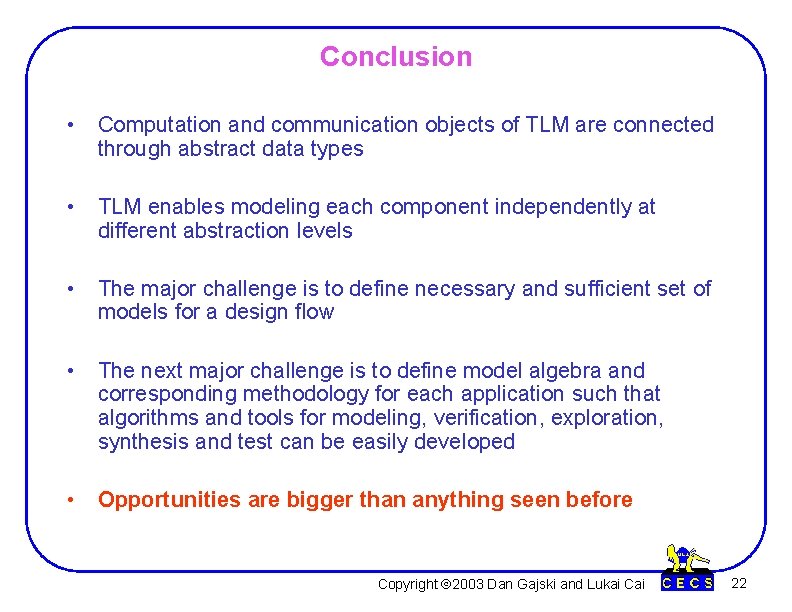 Conclusion • Computation and communication objects of TLM are connected through abstract data types Conclusion • Computation and communication objects of TLM are connected through abstract data types