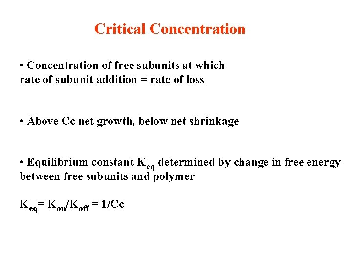 Critical Concentration • Concentration of free subunits at which rate of subunit addition =