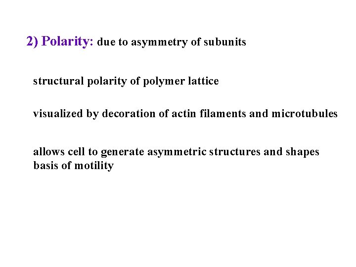 2) Polarity: due to asymmetry of subunits structural polarity of polymer lattice visualized by