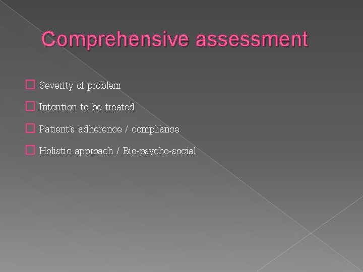 Comprehensive assessment � Severity of problem � Intention to be treated � Patient’s adherence