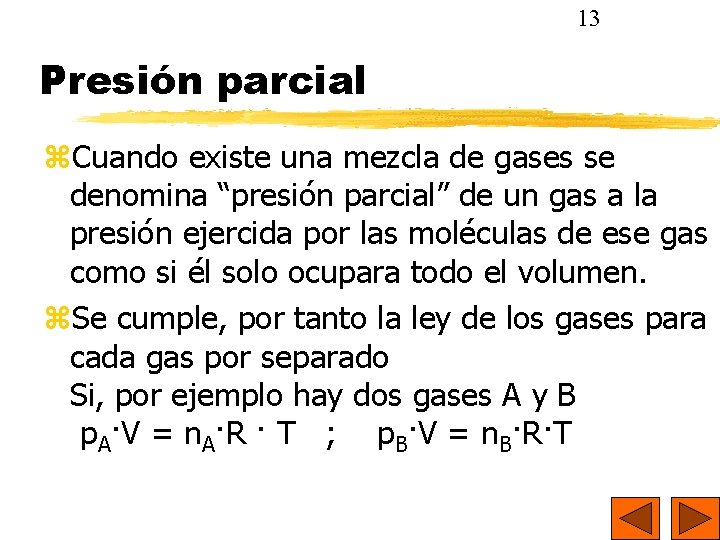13 Presión parcial Cuando existe una mezcla de gases se denomina “presión parcial” de