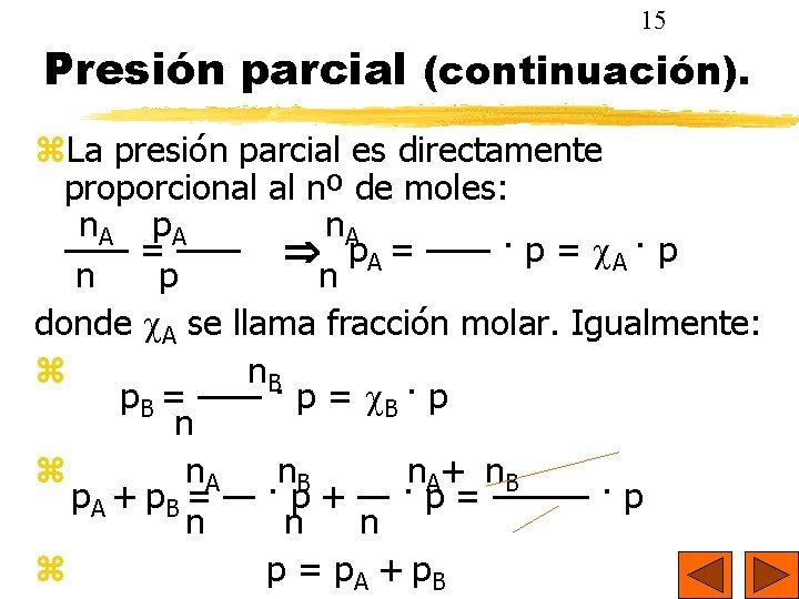 15 Presión parcial (continuación). La presión parcial es directamente proporcional al nº de moles: