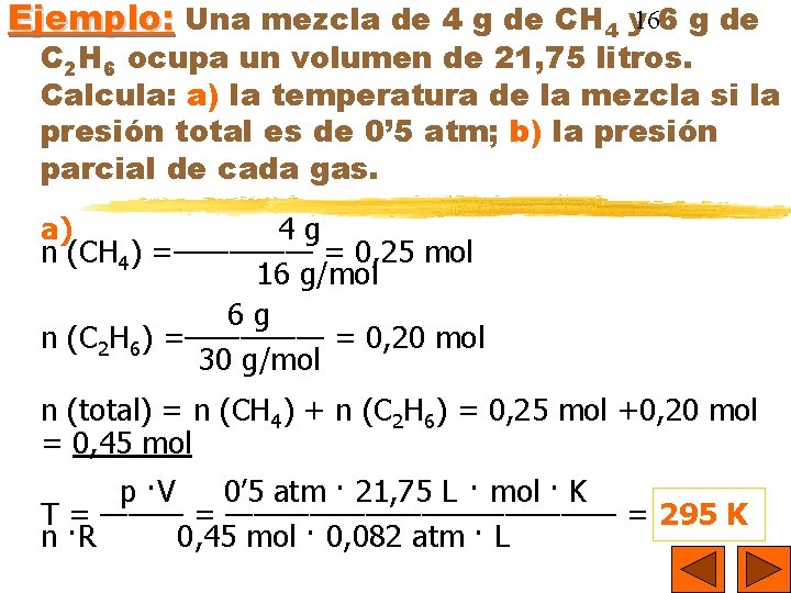 Ejemplo: Una mezcla de 4 g de CH 4 y 166 g de C